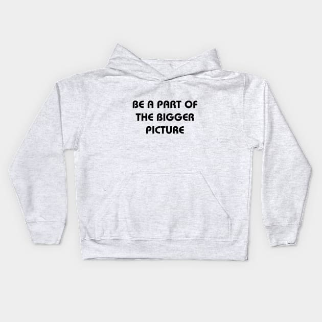 Be a part of the bigger picture Kids Hoodie by Dorran